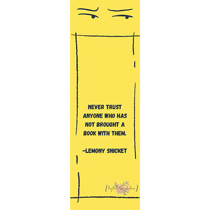 Never trust anyone who has not brought a book with them suspicious yellow bookmark